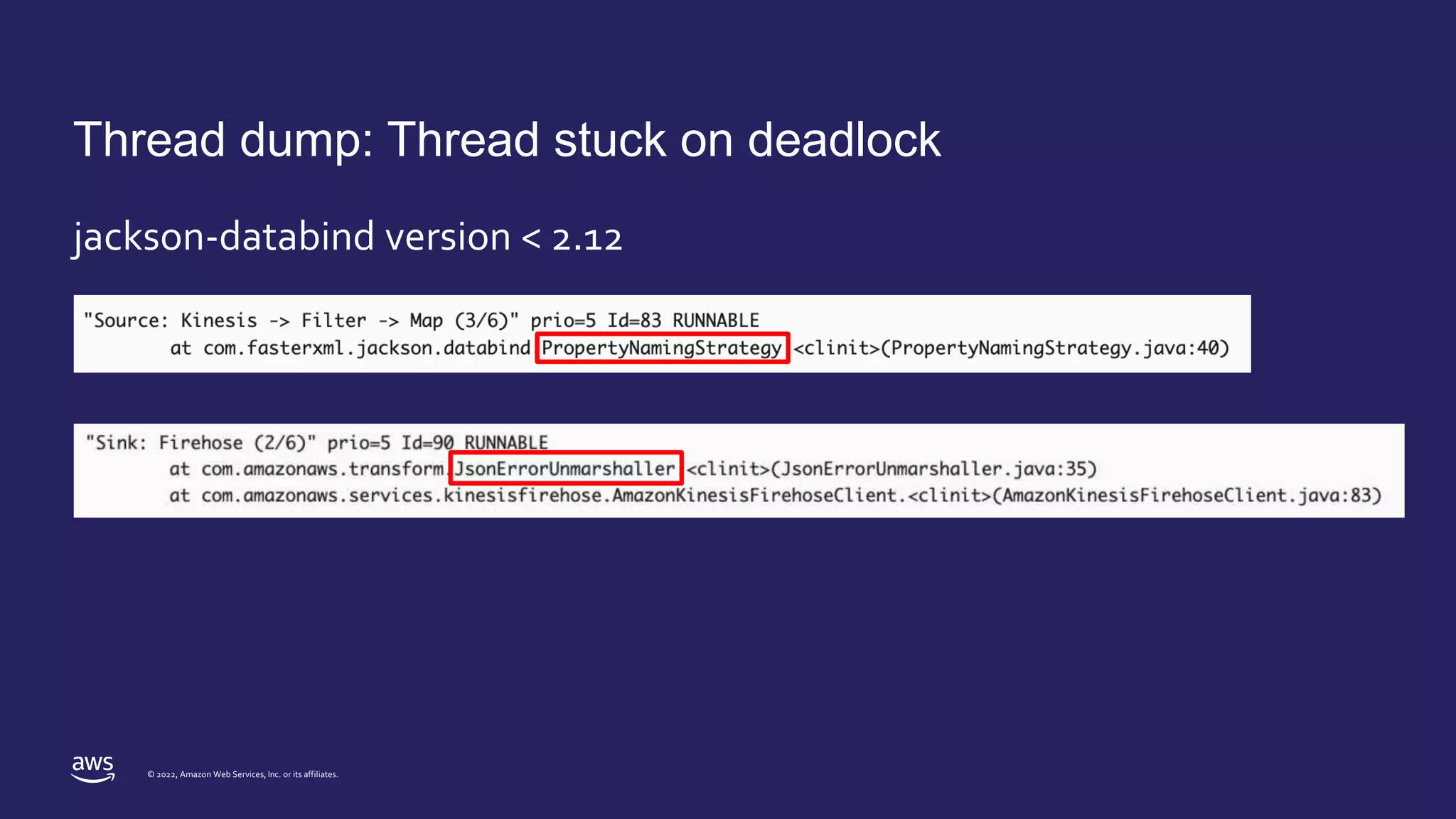 © 2022, Amazon Web Services, Inc. or its affiliates.
Thread dump: Thread stuck on deadlock
jackson-databind version < 2.12
 