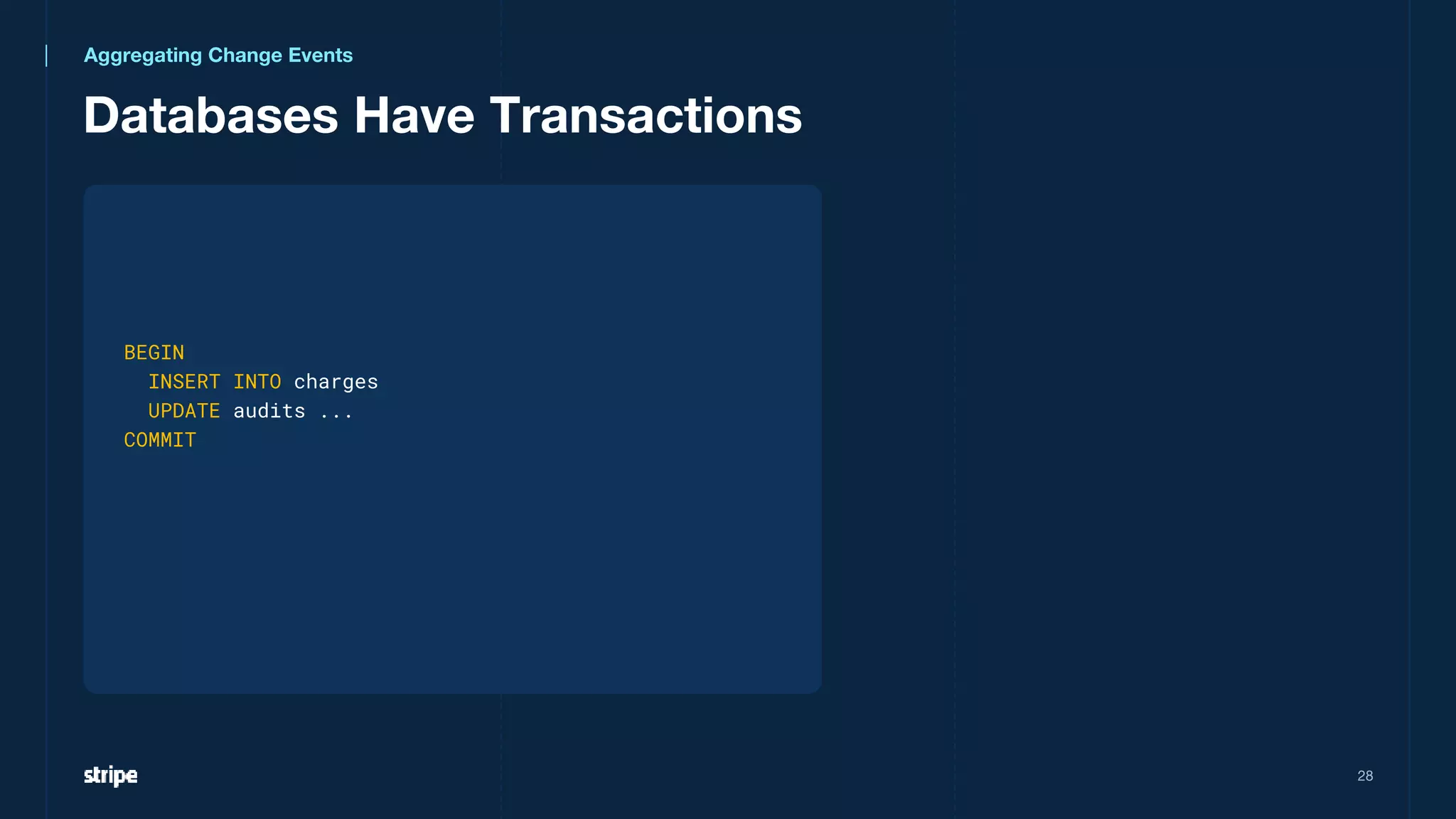 Databases Have Transactions
28
Aggregating Change Events
BEGIN
INSERT INTO charges
UPDATE audits ...
COMMIT
 