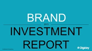 BRAND    2013




                 INVESTMENT
                   REPORT
Confidential & Proprietary
 