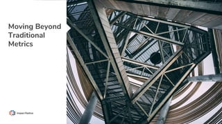 Moving Beyond
Traditional
Metrics
 