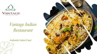 Vantage Indian
Restaurant
Authentic Indian Food
 