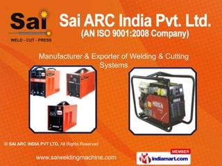 Manufacturer & Exporter of Welding & Cutting
                                 Systems




© SAI ARC INDIA PVT LTD, All Rights Reserved


              www.saiweldingmachine.com
 