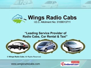 Wings Radio Cabs I.E.C. Allotment No: 3109013711 “ Leading Service Provider of  Radio Cabs, Car Rental & Taxi”  