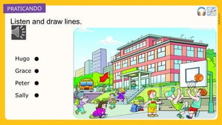 PRATICANDO
2025_AI_V1
Hugo
Grace
Peter
Sally
Listen and draw lines.
 