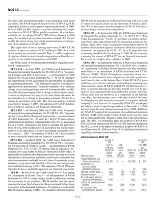 fair value as the measurement method in accounting for share-based
payments. The FASB required the provisions of SFAS 123R be
adopted for interim or annual periods beginning after June 15, 2005.
In April 2005, the SEC adopted a new rule amending the compli-
ance dates for SFAS 123R for public companies. In accordance
with this rule, we adopted SFAS 123R effective January 1, 2006
using the modified prospective transition method. We did not
modify the terms of any previously granted options in anticipa-
tion of the adoption of SFAS 123R.
The application of the expensing provisions of SFAS 123R
resulted in a pretax expense of $137 million in 2006. As a result
of the vesting decisions discussed in Note 2, a full complement
of expense related to stock-based compensation will not be rec-
ognized in our results of operations until 2009.
See Notes 2 and 1N for additional information regarding stock-
based compensation.
SFAS 154 — In June 2005, the FASB issued Statement of
Financial Accounting Standards No. 154 (SFAS 154), “Account-
ing Changes and Error Corrections — a replacement of APB
Opinion No. 20 and FASB Statement No. 3.” SFAS 154 changes
the requirements for the accounting for and reporting of a change
in accounting principle. This Statement requires retrospective
applications to prior periods’ financial statements of a voluntary
change in accounting principle unless it is impracticable. In addi-
tion, this Statement requires that a change in depreciation, amor-
tization or depletion for long-lived, non-financial assets be
accounted for as a change in accounting estimate effected by a
change in accounting principle. This new accounting standard
was effective January 1, 2006. The adoption of SFAS 154 did not
have a material impact on our financial statements.
SFAS 155 — In February 2006, the FASB issued Statement
of Financial Accounting Standards No. 155 (SFAS 155), “Account-
ing for Certain Hybrid Financial Instruments — an amendment
of FASB Statements No. 133 and 140.” SFAS 155 allows finan-
cial instruments that have embedded derivatives to be accounted
for as a whole, eliminating the need to separate the derivative
from its host, if the holder elects to account for the whole instru-
ment on a fair value basis. This new accounting standard is effec-
tive January 1, 2007. The adoption of SFAS 155 is not expected
to have a material impact on our financial statements.
SFAS 156 — In March 2006, the FASB issued Statement of
Financial Accounting Standards No. 156 (SFAS 156), “Account-
ing for Servicing of Financial Assets — an amendment of FASB
Statement No. 140.” SFAS 156 requires that all separately rec-
ognized servicing rights be initially measured at fair value, if
practicable. In addition, this Statement permits an entity to choose
between two measurement methods (amortization method or fair
value measurement method) for each class of separately recog-
nized servicing assets and liabilities. This new accounting stan-
dard is effective January 1, 2007. The adoption of SFAS 156 is not
expected to have a material impact on our financial statements.
FIN 48 — In July 2006, the FASB issued FIN 48 “Accounting
for Uncertainty in Income Taxes — an interpretation of FASB
Statement No. 109” to create a single model to address accounting
for uncertainty in tax positions. FIN 48 clarifies that a tax posi-
tion must be more likely than not of being sustained before being
recognized in the financial statements. As required, we will adopt
FIN 48 effective January 1, 2007. The cumulative effect of adopting
FIN 48 will be recorded in profit employed and will also result
in various reclassifications on the statement of financial posi-
tion. We do not expect that the adoption of FIN 48 will have a
material impact on our financial position.
SFAS 157 — In September 2006, the FASB issued Statement
of Financial Accounting Standards No. 157 (SFAS 157), “Fair
Value Measurements.” SFAS 157 provides a common defini-
tion of fair value and a framework for measuring assets and lia-
bilities at fair values when a particular standard prescribes it. In
addition, the Statement expands disclosures about fair value mea-
surements. As required by SFAS 157, we will adopt this new
accounting standard effective January 1, 2008. We are currently
reviewing the impact of SFAS 157 on our financial statements.
We expect to complete this evaluation in 2007.
SFAS 158 — In September 2006, the FASB issued Statement
of Financial Accounting Standards No. 158 (SFAS 158), “Employ-
ers’ Accounting for Defined Benefit Pension and Other Postretire-
ment Plans — an amendment of FASB Statements No. 87, 88,
106 and 132(R).” SFAS 158 requires recognition of the over-
funded or underfunded status of pension and other postretire-
ment benefit plans on the balance sheet. Under SFAS 158, gains
and losses, prior service costs and credits and any remaining tran-
sition amounts under SFAS 87 and SFAS 106 that have not yet
been recognized through net periodic benefit cost will be rec-
ognized in accumulated other comprehensive income, net of tax
effects, until they are amortized as a component of net periodic
cost. Also, the measurement date — the date at which the bene-
fit obligation and plan assets are measured — is required to be the
company’s fiscal year-end. As required by SFAS 158, we adopted
the balance sheet recognition provisions at December 31, 2006
and will adopt the year-end measurement date in 2008. Addition-
ally SFAS 87 required the recognition of an additional minimum
liability (AML) if the market value of plan assets was less than
the accumulated benefit obligation at the end of the measurement
date. The AML was eliminated upon the adoption of SFAS 158.
The following summarizes the effect of the required changes in
the AML, as well as the impact of the initial adoption of SFAS 158,
as of December 31, 2006 (see Note 14 for additional information
regarding postemployment benefits).
Initial adoption of SFAS 158:
December 31, December 31,
2006 2006
Prior to AML Post AML
AML and Adjust- and
SFAS 158 ment SFAS 158 SFAS 158
Adjust- per Adjust- Adjust-
(Millions of dollars) ments SFAS 87 ment ments___________ _______ ______ ______ ______
Prepaid expenses and
other current assets ..... $ 2,336 $ — $(1,829) $ 507
Investments in
unconsolidated
affiliated companies ..... 568 — (6) 562
Deferred income taxes..... 552 (97) 1,494 1,949
Intangible assets .......... 639 (60) (192) 387
Accrued wages, salaries
and employee benefits... 1,440 — (502) 938
Liability for postemployment
benefits.................. 3,625 (386) 2,640 5,879
Accumulated other
comprehensive income... (405) 229 (2,671) (2,847)
NOTES continued
A-12
 