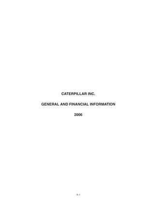 CATERPILLAR INC.
GENERAL AND FINANCIAL INFORMATION
2006
A-1
 