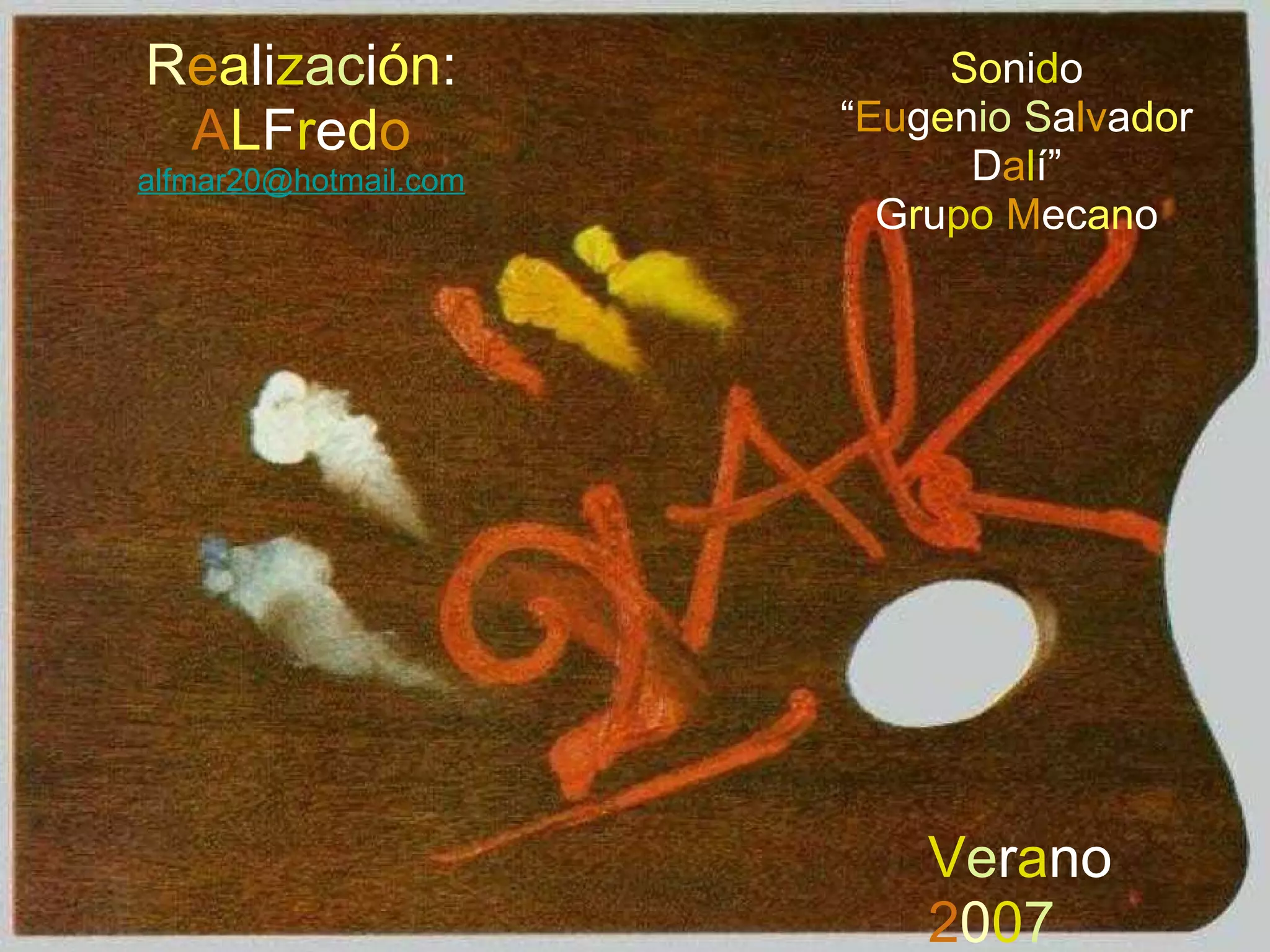 So ni d o “ Eu g e n io   S a lv a do r D a l í” G r u po   M ec an o V e r a no  2 0 0 7 R e a li z ac i ón : A L F r e d o [email_address] 