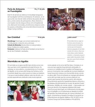 Feria de Artesanía                         10 y 11 de julio
en Fuendejalón
Este fin de semana se celebra en la localidad zaragozana
de Fuendejalón la XI Feria de Artesanía. El certamen, en el
que se dan cita más de medio centenar de puestos de arte-
sano y varios cientos de participantes, ofrece diversión y
una muestra viva de antiguos oficios como el soplado de
virio, fabricación de toneles y de alimentos artesanos como
los quesos y embutidos y los vinos de la Denominación de
Origen Campo de Borja.




San Cristóbal                                   10 de julio                                      ¿sabía usted?

Munébrega Tiene lugar una romería tradicional con                                                El marmitako tiene su origen en
comida popular a base de carne a la brasa.                                                       los barcos vascos de pesca. Su
Cañada de Betanduz Acostumbran en esta jornada a                                                 nombre proviene de la palabra
tomar chuletas de cordero asadas.                                                                marmita que es el recipiente
Fortanete Celebran la Fiesta de la Caridad y toman las tor-                                      donde se preparaba el marmitako
tas de San Cristóbal o resobados.                                                                a bordo de los barcos. Al ser una
                                                                                                 receta clásica, existen bastantes
                                                                                                 variantes. Lo importante es que el
                                                                                                 guiso resulte más picante y fuerte
                                                                                                 que soso y que el bonito siempre

Marmitako en Aguilón                                                                             quede jugoso.


El marmitako es un guiso sencillo típico de las cocina mari-   mente popular en la cocina del País Vasco. Consiste en un
nera que tiene como ingrediente principal el bonito. Sin       concurso que organiza el ayuntamiento del pueblo, la
embargo, en tierra adentro, concretamente en el municipio      comarca y un establecimiento hostelero de Zaragoza que
de Aguilón, en la comarca del Campo de Cariñena, se ha         pone en movimiento a las cuadrillas de cocineros desde pri-
convertido desde hace varios veranos en toda una tradición.    meras horas de la mañana con el encendido de las cocinas
Y es que en esta localidad celebran cada mes de julio una      en plena calle. Pronto el ambiente se impregna del sabroso
jornada especialmente dedicada a esta receta especial-         aroma del marmitako que los cocineros elaboran con
                                                               esmero para hacerse con el primer premio del certamen.
                                                               El ayuntamiento aporta los ingredientes básicos –el bonito y
                                                               las patatas–y los participantes se ocupan de aportar el resto
                                                               (pimientos, cebollas, ajo, tomate, perejil, ...) que pueden ter-
                                                               minar por decidir a los exigentes paladares del jurado.
                                                               Tras el concurso tiene lugar una multitudinaria comida popu-
                                                               lar en el pabellón y en la sobremesa se desvela el nombre
                                                               del ganador. Se puede participar de manera individual o en
                                                               grupo, únicamente es necesario formalizar la inscripción en
                                                               el Ayuntamiento de Aguilón (teléfono 976 147 201) o en la
                                                               Comarca Campo de Cariñena (teléfono 976 620 816).
 