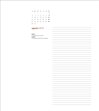 lu   ma    mi     ju    vi   sa      do

                                      1

 2     3    4     5     6     7       8

 9   10    11    12    13    14      15

16   17    18    19    20    21      22

23   24    25    26    27    28      29

30   31



agosto 2010

Huesca
10 de agosto San Lorenzo
Aragón
15 de agosto Asunción de la Virgen
 