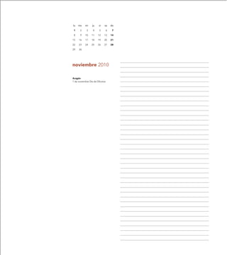 lu   ma    mi     ju   vi    sa      do

 1     2    3     4     5        6    7

 8     9   10    11    12   13       14

15   16    17    18    19   20       21

22   23    24    25    26   27       28

29   30




noviembre 2010

Aragón
1 de noviembre Día de Difuntos
 