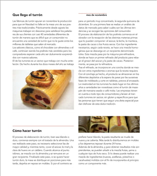 Que llega el turrón                                                     mes de noviembre

Las fábricas de turrón apuran en noviembre la producción         para un período muy concentrado, la segunda quincena de
para que en Navidad no falte en la mesa uno de sus pos-          diciembre. En una primera fase se realiza un análisis de
tres más tradicionales. Prácticamente desde agosto las           datos de mercado para saber cuales son las últimas ten-
máquinas trabajan sin descanso para satisfacer los palada-       dencias y se recogen las opiniones del consumidor.
res de sus clientes con casi 40 variedades diferentes de         El proceso de elaboración de los pralinés comienza en el
turrón de manera que es difícil que un consumidor no             obrador con la recepción de las distintas materias primas
encuentre una variedad de turrón que no le guste entre los       que lo pueden componer: el azúcar, la leche, la manteca,
millones de tabletas que salen al mercado.                       la pasta de cacao o los frutos secos. Con los ingrediente
Los sabores clásicos, como el chocolate con almendras o el       necesarios, según cada receta, se hace una mezcla homo-
café, continúan siendo los pralinés más vendidos pero los        génea que se descarga en un recipiente denominado
compradores esperan cada año ser dulcemente sorprendi-           tolva. Esta mezcla pasa por la máquina pre-refinadora,
dos con nuevos sabores.                                          donde se hace un primer refinado del producto para reba-
El de los turrones es un sector que trabaja con mucha ante-      jar el grosor del azúcar y la pasta de cacao. Posterior-
lación. De hecho durante los doce meses del año se trabaja       mente, se pasa por la refinadora.
                                                                 Tras el refinado, se incorpora en una concha donde se mez-
                                                                 cla con otros ingredientes o aromas que la receta requiera.
                                                                 Con el conchaje ya hecho, el producto se almacenan en los
                                                                 diferentes depósitos a la espera de pasar por las sucesivas
                                                                 fases de moldeado y corte en tabletas, previos al envasado.
                                                                 La creatividad en los turrones ha dado lugar en los últimos
                                                                 años a variedades tan novedosas como el turrón de maza-
                                                                 pán de manzana asada o café moka. Las empresas tienen
                                                                 en cuenta a todo tipo de consumidores y lanzan al mer-
                                                                 cado turrones sin azúcar, sin gluten y específicos para que
                                                                 las personas que tienen que seguir una dieta especial pue-
                                                                 dan disfrutar de esta dulce tradición.




Cómo hacer turrón
El proceso de elaboración de turrón, bien sea blando o           prefiere hacer blando, la pasta resultante se muele de
duro, comienza siempre con el tostado de la almendra. Una        nuevo y se calienta. Más tarde lo distribuiremos en moldes
vez realizado este paso, es necesario seleccionar las de         y los dejaremos reposar durante 24 horas.
mayor calidad y, mientras tanto, cocer el azúcar, la miel y la   Además de la almendra, y para obtener resultados más sor-
clara de huevo en un caldero. Cuando alcance el punto            prendentes, se pueden añadir a la mezcla frutas, yema o
idóneo, se mezcla con la almendra y se remueve en un             cualquier tipo de fruto seco. Si lo desea puede realizar una
gran recipiente. Finalizado este paso, si se quiere hacer        mezcla de ingredientes (nueces, avellanas, pistachos o
turrón duro, la masa se distribuye en porciones para más         cacahuetes) molidos con el fin de incorporarlos al principio
tarde, dejarlos en reposo en moldes. Si por el contrario se      como un componente más.
 