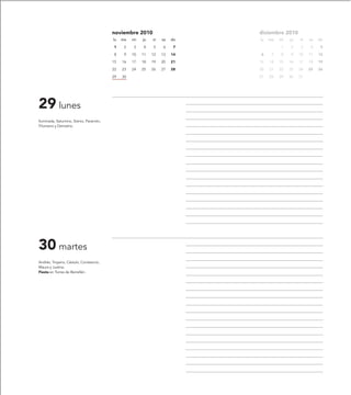 noviembre 2010                     diciembre 2010
                                          lu   ma   mi   ju   vi   sa   do   lu   ma   mi   ju   vi   sa   do

                                          1     2    3   4    5    6     7             1    2    3     4    5

                                          8     9   10   11   12   13   14   6     7   8    9    10   11   12

                                          15   16   17   18   19   20   21   13   14   15   16   17   18   19

                                          22   23   24   25   26   27   28   20   21   22   23   24   25   26

                                          29   30                            27   28   29   30   31




29 lunes
Iluminada, Saturnino, Sisinio, Paramón,
Filomeno y Demetrio.




30 martes
Andrés, Troyano, Cástulo, Constancio,
Maura y Justina.
Fiesta en Torres de Berrellén.
 