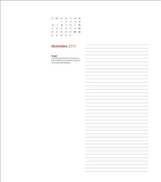 lu   ma    mi     ju   vi    sa   do

            1     2     3     4    5

 6     7    8     9    10   11    12

13   14    15    16    17   18    19

20   21    22    23    24   25    26

27   28    29    30    31




diciembre 2010

Aragón
6 de diciembre Día de la Constitución
8 de diciembre Inmaculada Concepción
25 de diciembre Navidad
 