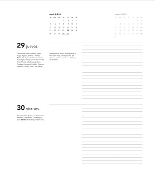 abril 2010                                 mayo 2010
                                           lu   ma    mi     ju    vi   sa    do      lu   ma   mi   ju   vi   sa   do

                                                             1     2     3        4                            1     2

                                            5     6    7     8     9    10    11       3    4   5    6    7    8     9

                                           12   13    14    15    16    17    18      10   11   12   13   14   15   16

                                           19   20    21    22    23    24    25      17   18   19   20   21   22   23

                                           26   27    28    29    30                  24   25   26   27   28   29   30

                                                                                      31




29 jueves
Catalina de Siena, Roberto, Pedro,         Azanuy-Alins, Bañón, Burbáguena, La
Hugo, Agapio, Antonia y Tértula.           Hoz de la Vieja y Mosqueruela. En
Fiesta en: Agón, Bordalba, Campillo        Alborge romería en honor a la Virgen
de Aragón, Gelsa, Luceni, Monreal de       de Montler.
Ariza, Pleitas, Villafranca de Ebro,
Pinseque, Langa del Castillo, Trasmoz,
Villanova, Ortilla, Santa Cilia, Bierge,




30 viernes
Pío V, Amador, Pedro, Luis, Pomponio,
Afrodisio, José Benito Cotolengo y
Sofía. Fiesta en: Sediles y Valdehorna.
 