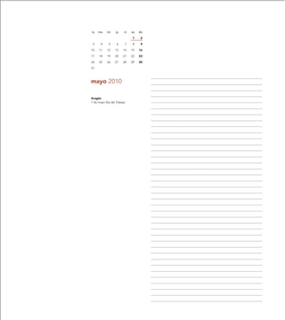lu   ma    mi     ju    vi   sa   do

                             1     2

 3     4    5     6     7    8     9

10   11    12    13    14    15   16

17   18    19    20    21    22   23

24   25    26    27    28    29   30

31



mayo 2010

Aragón
1 de mayo Día del Trabajo
 