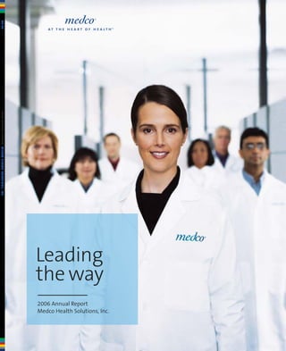 AR062006ANNUALREPORTMEDCOHEALTHSOLUTIONS,INC.
2006 Annual Report
Medco Health Solutions, Inc.
Leading
the way
 