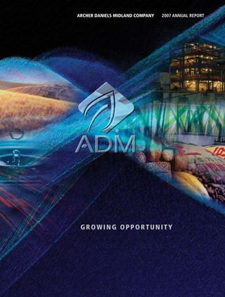 GROWING OPPORTUNITY
ARCHER DANIELS MIDLAND COMPANY 2007 ANNUAL REPORT
®
 
