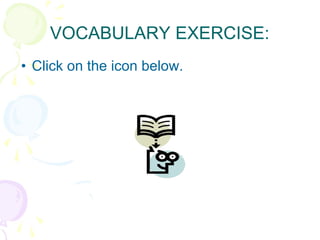 VOCABULARY EXERCISE: Click on the icon below. 