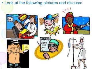 Look at the following pictures and discuss: 