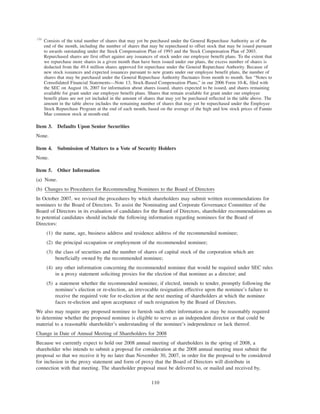 (3)
Consists of the total number of shares that may yet be purchased under the General Repurchase Authority as of the
end of the month, including the number of shares that may be repurchased to offset stock that may be issued pursuant
to awards outstanding under the Stock Compensation Plan of 1993 and the Stock Compensation Plan of 2003.
Repurchased shares are first offset against any issuances of stock under our employee benefit plans. To the extent that
we repurchase more shares in a given month than have been issued under our plans, the excess number of shares is
deducted from the 49.4 million shares approved for repurchase under the General Repurchase Authority. Because of
new stock issuances and expected issuances pursuant to new grants under our employee benefit plans, the number of
shares that may be purchased under the General Repurchase Authority fluctuates from month to month. See “Notes to
Consolidated Financial Statements—Note 13, Stock-Based Compensation Plans,” in our 2006 Form 10-K, filed with
the SEC on August 16, 2007 for information about shares issued, shares expected to be issued, and shares remaining
available for grant under our employee benefit plans. Shares that remain available for grant under our employee
benefit plans are not yet included in the amount of shares that may yet be purchased reflected in the table above. The
amount in the table above includes the remaining number of shares that may yet be repurchased under the Employee
Stock Repurchase Program at the end of each month, based on the average of the high and low stock prices of Fannie
Mae common stock at month-end.
Item 3. Defaults Upon Senior Securities
None.
Item 4. Submission of Matters to a Vote of Security Holders
None.
Item 5. Other Information
(a) None.
(b) Changes to Procedures for Recommending Nominees to the Board of Directors
In October 2007, we revised the procedures by which shareholders may submit written recommendations for
nominees to the Board of Directors. To assist the Nominating and Corporate Governance Committee of the
Board of Directors in its evaluation of candidates for the Board of Directors, shareholder recommendations as
to potential candidates should include the following information regarding nominees for the Board of
Directors:
(1) the name, age, business address and residence address of the recommended nominee;
(2) the principal occupation or employment of the recommended nominee;
(3) the class of securities and the number of shares of capital stock of the corporation which are
beneficially owned by the recommended nominee;
(4) any other information concerning the recommended nominee that would be required under SEC rules
in a proxy statement soliciting proxies for the election of that nominee as a director; and
(5) a statement whether the recommended nominee, if elected, intends to tender, promptly following the
nominee’s election or re-election, an irrevocable resignation effective upon the nominee’s failure to
receive the required vote for re-election at the next meeting of shareholders at which the nominee
faces re-election and upon acceptance of such resignation by the Board of Directors.
We also may require any proposed nominee to furnish such other information as may be reasonably required
to determine whether the proposed nominee is eligible to serve as an independent director or that could be
material to a reasonable shareholder’s understanding of the nominee’s independence or lack thereof.
Change in Date of Annual Meeting of Shareholders for 2008
Because we currently expect to hold our 2008 annual meeting of shareholders in the spring of 2008, a
shareholder who intends to submit a proposal for consideration at the 2008 annual meeting must submit the
proposal so that we receive it by no later than November 30, 2007, in order for the proposal to be considered
for inclusion in the proxy statement and form of proxy that the Board of Directors will distribute in
connection with that meeting. The shareholder proposal must be delivered to, or mailed and received by,
110
 