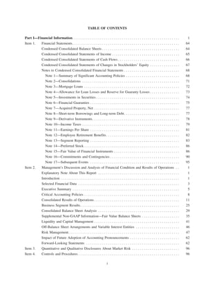 TABLE OF CONTENTS
Part I—Financial Information. . . . . . . . . . . . . . . . . . . . . . . . . . . . . . . . . . . . . . . . . . . . . . . . . . . . . . 1
Item 1. Financial Statements. . . . . . . . . . . . . . . . . . . . . . . . . . . . . . . . . . . . . . . . . . . . . . . . . . . . . . 64
Condensed Consolidated Balance Sheets . . . . . . . . . . . . . . . . . . . . . . . . . . . . . . . . . . . . . . . 64
Condensed Consolidated Statements of Income . . . . . . . . . . . . . . . . . . . . . . . . . . . . . . . . . . 65
Condensed Consolidated Statements of Cash Flows . . . . . . . . . . . . . . . . . . . . . . . . . . . . . . . 66
Condensed Consolidated Statements of Changes in Stockholders’ Equity . . . . . . . . . . . . . . . 67
Notes to Condensed Consolidated Financial Statements . . . . . . . . . . . . . . . . . . . . . . . . . . . . 68
Note 1—Summary of Significant Accounting Policies . . . . . . . . . . . . . . . . . . . . . . . . . . . 68
Note 2—Consolidations . . . . . . . . . . . . . . . . . . . . . . . . . . . . . . . . . . . . . . . . . . . . . . . . . 71
Note 3—Mortgage Loans . . . . . . . . . . . . . . . . . . . . . . . . . . . . . . . . . . . . . . . . . . . . . . . . 72
Note 4—Allowance for Loan Losses and Reserve for Guaranty Losses. . . . . . . . . . . . . . . 73
Note 5—Investments in Securities . . . . . . . . . . . . . . . . . . . . . . . . . . . . . . . . . . . . . . . . . . 74
Note 6—Financial Guaranties . . . . . . . . . . . . . . . . . . . . . . . . . . . . . . . . . . . . . . . . . . . . . 75
Note 7—Acquired Property, Net . . . . . . . . . . . . . . . . . . . . . . . . . . . . . . . . . . . . . . . . . . . 77
Note 8—Short-term Borrowings and Long-term Debt. . . . . . . . . . . . . . . . . . . . . . . . . . . . 77
Note 9—Derivative Instruments. . . . . . . . . . . . . . . . . . . . . . . . . . . . . . . . . . . . . . . . . . . . 78
Note 10—Income Taxes . . . . . . . . . . . . . . . . . . . . . . . . . . . . . . . . . . . . . . . . . . . . . . . . . 79
Note 11—Earnings Per Share . . . . . . . . . . . . . . . . . . . . . . . . . . . . . . . . . . . . . . . . . . . . . 81
Note 12—Employee Retirement Benefits. . . . . . . . . . . . . . . . . . . . . . . . . . . . . . . . . . . . . 82
Note 13—Segment Reporting . . . . . . . . . . . . . . . . . . . . . . . . . . . . . . . . . . . . . . . . . . . . . 83
Note 14—Preferred Stock . . . . . . . . . . . . . . . . . . . . . . . . . . . . . . . . . . . . . . . . . . . . . . . . 86
Note 15—Fair Value of Financial Instruments . . . . . . . . . . . . . . . . . . . . . . . . . . . . . . . . . 86
Note 16—Commitments and Contingencies . . . . . . . . . . . . . . . . . . . . . . . . . . . . . . . . . . . 90
Note 17—Subsequent Events . . . . . . . . . . . . . . . . . . . . . . . . . . . . . . . . . . . . . . . . . . . . . 95
Item 2. Management’s Discussion and Analysis of Financial Condition and Results of Operations . . 1
Explanatory Note About This Report . . . . . . . . . . . . . . . . . . . . . . . . . . . . . . . . . . . . . . . . . 1
Introduction . . . . . . . . . . . . . . . . . . . . . . . . . . . . . . . . . . . . . . . . . . . . . . . . . . . . . . . . . . . . 1
Selected Financial Data . . . . . . . . . . . . . . . . . . . . . . . . . . . . . . . . . . . . . . . . . . . . . . . . . . . 3
Executive Summary . . . . . . . . . . . . . . . . . . . . . . . . . . . . . . . . . . . . . . . . . . . . . . . . . . . . . . 5
Critical Accounting Policies . . . . . . . . . . . . . . . . . . . . . . . . . . . . . . . . . . . . . . . . . . . . . . . . 8
Consolidated Results of Operations . . . . . . . . . . . . . . . . . . . . . . . . . . . . . . . . . . . . . . . . . . . 11
Business Segment Results. . . . . . . . . . . . . . . . . . . . . . . . . . . . . . . . . . . . . . . . . . . . . . . . . . 25
Consolidated Balance Sheet Analysis . . . . . . . . . . . . . . . . . . . . . . . . . . . . . . . . . . . . . . . . . 29
Supplemental Non-GAAP Information—Fair Value Balance Sheets . . . . . . . . . . . . . . . . . . . 35
Liquidity and Capital Management . . . . . . . . . . . . . . . . . . . . . . . . . . . . . . . . . . . . . . . . . . . 41
Off-Balance Sheet Arrangements and Variable Interest Entities . . . . . . . . . . . . . . . . . . . . . . 46
Risk Management. . . . . . . . . . . . . . . . . . . . . . . . . . . . . . . . . . . . . . . . . . . . . . . . . . . . . . . . 47
Impact of Future Adoption of Accounting Pronouncements . . . . . . . . . . . . . . . . . . . . . . . . . 62
Forward-Looking Statements . . . . . . . . . . . . . . . . . . . . . . . . . . . . . . . . . . . . . . . . . . . . . . . 62
Item 3. Quantitative and Qualitative Disclosures About Market Risk . . . . . . . . . . . . . . . . . . . . . . . . 96
Item 4. Controls and Procedures . . . . . . . . . . . . . . . . . . . . . . . . . . . . . . . . . . . . . . . . . . . . . . . . . . . 96
i
 
