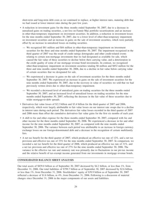 short-term and long-term debt costs as we continued to replace, at higher interest rates, maturing debt that
we had issued at lower interest rates during the past few years.
• A reduction in investment gains for the three months ended September 30, 2007, due to a decrease in
unrealized gains on trading securities, a net loss on Fannie Mae portfolio securitizations and an increase
in other-than-temporary impairment on investment securities. In addition, a reduction in investment losses
for the nine months ended September 30, 2007, due to a lower level of other-than-temporary impairment
on investment securities and an increase in gains on the sale of investment securities, which were partially
offset by an increase in unrealized losses on trading securities.
— We recognized $81 million and $84 million in other-than-temporary impairment on investment
securities for the three and nine months ended September 30, 2007. The impairment recognized in the
third quarter of 2007 was the result of credit ratings downgrades and other credit-related events
relating to certain non-mortgage investments that we had designated as available for sale, which
caused the fair value of these securities to decline below their carrying value, and a deterioration in
the credit quality of some of our mortgage revenue bond investments. In contrast, we recognized
other-than-temporary impairment on investment securities totaling $6 million and $852 million for the
three and nine months ended September 30, 2006, due to a decline in fair value below carrying value
of certain securities that we designated for sale.
— We experienced a decrease in gains on the sale of investment securities for the three months ended
September 30, 2007. We experienced an increase in gains on the sale of investment securities for the
nine months ended September 30, 2007, due to the recovery in value of securities we sold that we had
previously written down due to other-than-temporary impairment.
— We recorded a decreased level of unrealized gains on trading securities for the three months ended
September 30, 2007, and an increased level of unrealized losses on trading securities for the nine
months ended September 30, 2007, reflecting the decrease in the fair value of these securities due to
wider mortgage-to-debt spreads.
• Derivatives fair value losses of $2.2 billion and $3.4 billion for the third quarter of 2007 and 2006,
respectively, which were largely attributable to fair value losses on our interest rate swaps due to a decline
in interest rates during each period. The derivatives fair value losses recorded in the third quarter of 2007
and 2006 more than offset the cumulative derivatives fair value gains for the first six months of each year.
• A shift to fee and other expense for the three months ended September 30, 2007, compared with fee and
other income for the three months ended September 30, 2006. We experienced a decrease in fee and other
income for the nine months ended September 30, 2007, as compared with the nine months ended
September 30, 2006. The variance between each period was attributable to an increase in foreign currency
exchange losses on our foreign-denominated debt and a decrease in the recognition of certain multifamily
fees.
• A net tax benefit for the third quarter of 2007, which produced an effective tax rate of 12%, and a net tax
provision and effective tax rate of 33% for the nine months ended September 30, 2007. In comparison, we
recorded a net tax benefit for the third quarter of 2006, which produced an effective tax rate of 31%, and
a net tax provision and effective tax rate of 27% for the nine months ended September 30, 2006. The
variance in the effective tax rate and statutory rate was primarily due to fluctuations in our pre-tax income
and the relative benefit of tax-exempt income generated from our investments in mortgage revenue bonds.
CONSOLIDATED BALANCE SHEET ANALYSIS
Our total assets of $839.8 billion as of September 30, 2007 decreased by $4.2 billion, or less than 1%, from
December 31, 2006. Our total liabilities of $799.7 billion as of September 30, 2007 decreased by $2.6 billion,
or less than 1%, from December 31, 2006. Stockholders’ equity of $39.9 billion as of September 30, 2007
reflected a decrease of $1.6 billion, or 4%, from December 31, 2006. Following is a discussion of material
changes since December 31, 2006 in the major components of our assets and liabilities.
29
 
