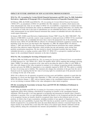 IMPACT OF FUTURE ADOPTION OF NEW ACCOUNTING PRONOUNCEMENTS
SFAS No. 155, Accounting for Certain Hybrid Financial Instruments and DIG Issue No. B40, Embedded
Derivatives: Application of Paragraph 13(b) to Securitized Interests in Prepayable Financial Assets
In February 2006, the FASB issued SFAS No. 155, Accounting for Certain Hybrid Financial Instruments
(“SFAS 155”), an amendment of SFAS 133 and SFAS 140. This statement: (i) clarifies which interest-only
strips and principal-only strips are not subject to SFAS 133; (ii) establishes a requirement to evaluate interests
in securitized financial instruments that contain an embedded derivative requiring bifurcation; (iii) clarifies that
concentration of credit risks in the form of subordination are not embedded derivatives; and (iv) permits fair
value remeasurement for any hybrid financial instrument that contains an embedded derivative that otherwise
would require bifurcation.
In January 2007, FASB issued Derivatives Implementation Group (“DIG”) Issue No. B40 (“DIG B40”). The
objective of DIG B40 is to provide a narrow scope exception to certain provisions of SFAS 133 for securitized
interests that contain only an embedded derivative that is tied to the prepayment risk of the underlying
financial assets. SFAS 155 and DIG B40 are effective for all financial instruments acquired or issued after the
beginning of the first fiscal year that begins after September 15, 2006. We adopted SFAS 155 effective
January 1, 2007 and elected fair value measurement for hybrid financial instruments that contain embedded
derivatives that otherwise require bifurcation, which includes buy-ups and guaranty assets arising from
portfolio securitization transactions. We also elected to classify investment securities that may contain
embedded derivatives as trading securities under SFAS 115. SFAS 155 is a prospective standard and had no
impact on the consolidated financial statements on the date of adoption.
SFAS No. 156, Accounting for Servicing of Financial Assets
In March 2006, the FASB issued SFAS No. 156, Accounting for Servicing of Financial Assets, an amendment
of FASB Statement No. 140 (“SFAS 156”). SFAS 156 modifies SFAS 140 by requiring that mortgage servicing
rights (“MSRs”) be initially recognized at fair value and by providing the option to either (i) carry MSRs at
fair value with changes in fair value recognized in earnings or (ii) continue recognizing periodic amortization
expense and assess the MSRs for impairment as was originally required by SFAS 140. This option is available
by class of servicing asset or liability. This statement also changes the calculation of the gain from the sale of
financial assets by requiring that the fair value of servicing rights be considered part of the proceeds received
in exchange for the sale of the assets.
SFAS 156 is effective for all separately recognized servicing assets and liabilities acquired or issued after the
beginning of a fiscal year that begins after September 15, 2006, with early adoption permitted. We adopted
SFAS 156 effective January 1, 2007, with no material impact to the consolidated financial statements because
we are not electing to measure MSRs at fair value subsequent to their initial recognition.
FIN 48, Accounting for Uncertainty in Income Taxes and FSP FIN 48-1 Definition of Settlement in
FASB Interpretation 48
In July 2006, the FASB issued FIN 48, Accounting for Uncertainty in Income Taxes (“FIN 48”). FIN 48
supplements SFAS 109 by defining a threshold for recognizing tax benefits in the consolidated financial
statements. FIN 48 provides a two-step approach to recognizing and measuring tax benefits when a benefit’s
realization is uncertain. First, we must determine whether the benefit is to be recognized and then the amount
to be recognized. Income tax benefits should be recognized when, based on the technical merits of a tax
position, we believe that if upon examination, including resolution of any appeals or litigation process, it is
more likely than not (a probability of greater than 50%) that the tax position would be sustained as filed. The
benefit recognized for a tax position that meets the more-likely-than-not criterion is measured based on the
largest amount of tax benefit that is more than 50% likely to be realized upon ultimate settlement with the
taxing authority, taking into consideration the amounts and probabilities of the outcomes upon settlement.
150
 
