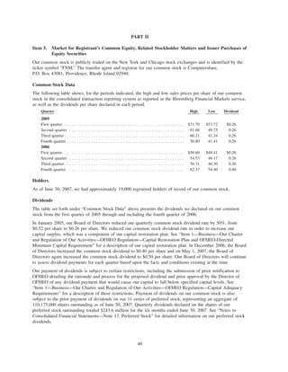 PART II
Item 5. Market for Registrant’s Common Equity, Related Stockholder Matters and Issuer Purchases of
Equity Securities
Our common stock is publicly traded on the New York and Chicago stock exchanges and is identified by the
ticker symbol “FNM.” The transfer agent and registrar for our common stock is Computershare,
P.O. Box 43081, Providence, Rhode Island 02940.
Common Stock Data
The following table shows, for the periods indicated, the high and low sales prices per share of our common
stock in the consolidated transaction reporting system as reported in the Bloomberg Financial Markets service,
as well as the dividends per share declared in each period.
Quarter High Low Dividend
2005
First quarter . . . . . . . . . . . . . . . . . . . . . . . . . . . . . . . . . . . . . . . . . . . . . . . . . $71.70 $53.72 $0.26
Second quarter . . . . . . . . . . . . . . . . . . . . . . . . . . . . . . . . . . . . . . . . . . . . . . . 61.66 49.75 0.26
Third quarter. . . . . . . . . . . . . . . . . . . . . . . . . . . . . . . . . . . . . . . . . . . . . . . . . 60.21 41.34 0.26
Fourth quarter . . . . . . . . . . . . . . . . . . . . . . . . . . . . . . . . . . . . . . . . . . . . . . . . 50.80 41.41 0.26
2006
First quarter . . . . . . . . . . . . . . . . . . . . . . . . . . . . . . . . . . . . . . . . . . . . . . . . . $58.60 $48.41 $0.26
Second quarter . . . . . . . . . . . . . . . . . . . . . . . . . . . . . . . . . . . . . . . . . . . . . . . 54.53 46.17 0.26
Third quarter. . . . . . . . . . . . . . . . . . . . . . . . . . . . . . . . . . . . . . . . . . . . . . . . . 56.31 46.30 0.26
Fourth quarter . . . . . . . . . . . . . . . . . . . . . . . . . . . . . . . . . . . . . . . . . . . . . . . . 62.37 54.40 0.40
Holders
As of June 30, 2007, we had approximately 19,000 registered holders of record of our common stock.
Dividends
The table set forth under “Common Stock Data” above presents the dividends we declared on our common
stock from the first quarter of 2005 through and including the fourth quarter of 2006.
In January 2005, our Board of Directors reduced our quarterly common stock dividend rate by 50%, from
$0.52 per share to $0.26 per share. We reduced our common stock dividend rate in order to increase our
capital surplus, which was a component of our capital restoration plan. See “Item 1—Business—Our Charter
and Regulation of Our Activities—OFHEO Regulation—Capital Restoration Plan and OFHEO-Directed
Minimum Capital Requirement” for a description of our capital restoration plan. In December 2006, the Board
of Directors increased the common stock dividend to $0.40 per share and on May 1, 2007, the Board of
Directors again increased the common stock dividend to $0.50 per share. Our Board of Directors will continue
to assess dividend payments for each quarter based upon the facts and conditions existing at the time.
Our payment of dividends is subject to certain restrictions, including the submission of prior notification to
OFHEO detailing the rationale and process for the proposed dividend and prior approval by the Director of
OFHEO of any dividend payment that would cause our capital to fall below specified capital levels. See
“Item 1—Business—Our Charter and Regulation of Our Activities—OFHEO Regulation—Capital Adequacy
Requirements” for a description of these restrictions. Payment of dividends on our common stock is also
subject to the prior payment of dividends on our 11 series of preferred stock, representing an aggregate of
110,175,000 shares outstanding as of June 30, 2007. Quarterly dividends declared on the shares of our
preferred stock outstanding totaled $243.6 million for the six months ended June 30, 2007. See “Notes to
Consolidated Financial Statements—Note 17, Preferred Stock” for detailed information on our preferred stock
dividends.
40
 