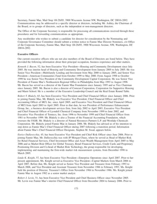 Secretary, Fannie Mae, Mail Stop 1H-2S/05, 3900 Wisconsin Avenue NW, Washington, DC 20016-2892.
Communications may be addressed to a specific director or directors, including Mr. Ashley, the Chairman of
the Board, or to groups of directors, such as the independent or non-management directors.
The Office of the Corporate Secretary is responsible for processing all communications received through these
procedures and for forwarding communications as appropriate.
Any stockholder who wishes to submit a candidate for director for consideration by the Nominating and
Corporate Governance Committee should submit a written notice to Fannie Mae Director Nominees, c/o Office
of the Corporate Secretary, Fannie Mae, Mail Stop 1H-2S/05, 3900 Wisconsin Avenue, NW, Washington, DC
20016-2892.
Executive Officers
Our current executive officers who are not also members of the Board of Directors are listed below. They have
provided the following information about their principal occupation, business experience and other matters.
Kenneth J. Bacon, 52, has been Executive Vice President—Housing and Community Development since July
2005. He was interim head of Housing and Community Development from January 2005 to July 2005. He was
Senior Vice President—Multifamily Lending and Investment from May 2000 to January 2005, and Senior Vice
President—American Communities Fund from October 1999 to May 2000. From August 1998 to October
1999 he was Senior Vice President of the Community Development Capital Corporation. He was Senior Vice
President of Fannie Mae’s Northeastern Regional Office in Philadelphia from May 1993 to August 1998.
Mr. Bacon has served as a director of the Fannie Mae Foundation since January 1995 and as Vice Chairman
since January 2005. Mr. Bacon is also a director of Comcast Corporation, Corporation for Supportive Housing
and Maret School. He is a member of the Executive Leadership Council and the Real Estate Round Table.
Robert T. Blakely, 65, has been Executive Vice President and Chief Financial Officer since January 2006. Prior
to joining Fannie Mae, Mr. Blakely was Executive Vice President, Chief Financial Officer and Chief
Accounting Officer of MCI, Inc. since April 2005, and Executive Vice President and Chief Financial Officer
of MCI from April 2003 to April 2005. Prior to that date, he was President of Performance Enhancement
Group, Inc., a business development services firm, from July 2002 to April 2003, Executive Vice President
and Chief Financial Officer of Lyondell Chemical Company from November 1999 to June 2002, and
Executive Vice President of Tenneco, Inc. from 1996 to November 1999 and Chief Financial Officer from
1981 to November 1999. Mr. Blakely is also a Trustee of the Financial Accounting Foundation, which
oversees the FASB. Mr. Blakely is a director of Natural Resources Partners L.P. and Westlake Chemicals
Corporation. Mr. Blakely joined Fannie Mae in January 2006. Mr. Blakely has advised us of his intention to
step down as Fannie Mae’s Chief Financial Officer during 2007 following a transition period. Information
about Fannie Mae’s Chief Financial Officer Designate, Stephen M. Swad, appears below.
Enrico Dallavecchia, 45, has been Executive Vice President and Chief Risk Officer since June 2006. Prior to
joining Fannie Mae, Mr. Dallavecchia was with JP Morgan Chase, where he served as Head of Market Risk
for Retail Financial Services, Chief Investment Office and Asset Wealth Management from April 2005 to May
2006 and as Market Risk Officer for Global Treasury, Retail Financial Services, Credit Cards and Proprietary
Positioning Division and Co-head of Market Risk Technology, the group responsible for developing,
implementing and maintaining the firm-wide market risk measurement systems, from December 1998 to
March 2005.
Linda K. Knight, 57, has been Executive Vice President—Enterprise Operations since April 2007. Prior to her
present appointment, Ms. Knight served as Executive Vice President—Capital Markets from March 2006 to
April 2007. Before that, Ms. Knight served as Senior Vice President and Treasurer from February 1993 to
March 2006, and Vice President and Assistant Treasurer from November 1986 to February 1993. Ms. Knight
held the position of Director, Treasurer’s Office from November 1984 to November 1986. Ms. Knight joined
Fannie Mae in August 1982 as a senior market analyst.
Robert J. Levin, 51, has been Executive Vice President and Chief Business Officer since November 2005.
Mr. Levin was Fannie Mae’s interim Chief Financial Officer from December 2004 to January 2006. Prior to
173
 
