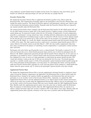 some employees accrued benefits based on higher income levels. For employees who retire before age 65,
benefits are reduced by stated percentages for each year that they are younger than 65.
Executive Pension Plan
We adopted the Executive Pension Plan to supplement the benefits payable to key officers under the
Retirement Plan. The Compensation Committee approves the participants in the Executive Pension Plan, who
include the named executives. The Board of Directors approves each participant’s pension goal, which is part
of the formula that determines pension benefits. Payments under the Executive Pension Plan are reduced by
any amounts payable under the Retirement Plan.
The annual pension benefit (when combined with the Retirement Plan benefit) for Mr. Mudd equals 50% and
for our other named executives equals 40% of the named executive’s highest average covered compensation
earned during any 36 consecutive months within the last 120 months of employment. Covered compensation
generally is a participant’s average annual base salary, including deferred compensation, plus the participant’s
other taxable compensation (excluding income or gain in connection with the exercise of stock options) earned
for the relevant year, in an amount up to 150% of base salary for our executive vice presidents and 200% of
base salary for Mr. Mudd. As a result, Mr. Mudd’s maximum annual benefit under the Executive Pension Plan
is 100% of his salary. The other named executives could receive a maximum annual benefit equal to 60% of
salary. Effective for benefits earned on and after March 1, 2007, the only taxable compensation other than
base salary considered for the purpose of calculating covered compensation is a participant’s annual incentive
plan cash bonus.
Participants who retire before age 60 generally receive a reduced benefit. The benefit is reduced by 2% for
each year between the year in which benefit payments begin and the year in which the participant turns 60.
However, Mr. Mudd’s employment agreement provides that his benefit will be reduced by 3% for each year. A
participant is not entitled to receive a pension benefit under the Executive Pension Plan until the participant
has completed five years of service as a plan participant, at which point the pension benefit becomes 50%
vested and continues vesting at the rate of 10% per year during the next five years. The benefit payment
typically is a monthly amount equal to 1/12th of the participant’s annual retirement benefit payable during the
lives of the participant and the participant’s surviving spouse. If a participant dies before receiving benefits
under the Executive Pension Plan, generally his or her surviving spouse will be entitled to a death benefit that
begins when the spouse reaches age 55, based on the participant’s pension benefit at the date of death.
Supplemental Pension Plans
We adopted the Supplemental Pension Plan to provide supplemental retirement benefits to employees whose
salary exceeds the statutory compensation cap applicable to the Retirement Plan or whose benefit under the
Retirement Plan is limited by the statutory benefit cap applicable to the Retirement Plan and who do not
participate in or are not fully vested in the Executive Pension Plan . Separately, we adopted the 2003
Supplemental Pension Plan to provide additional benefits to our officers based on their annual cash bonuses,
which are not taken into account under the Supplemental Pension Plan. Officers who do not participate in or
are not fully vested in the Executive Pension Plan may receive benefits under the 2003 Supplemental Pension
Plan. Benefits under the supplemental pension plans vest at the same time as benefits under the Retirement
Plan. For purposes of determining benefits under the 2003 Supplemental Pension Plan, the amount of an
officer’s annual cash bonus taken into account is limited to 50% of the officer’s base salary. Benefits under the
supplemental pension plans typically commence at the same time as benefits under the Retirement Plan.
190
 