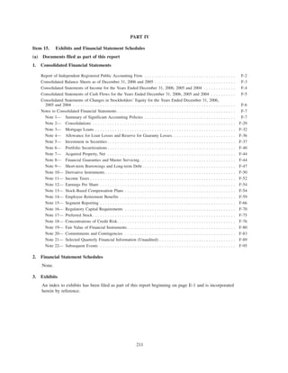PART IV
Item 15. Exhibits and Financial Statement Schedules
(a) Documents filed as part of this report
1. Consolidated Financial Statements
Report of Independent Registered Public Accounting Firm . . . . . . . . . . . . . . . . . . . . . . . . . . . . . . . . . . . . . F-2
Consolidated Balance Sheets as of December 31, 2006 and 2005 . . . . . . . . . . . . . . . . . . . . . . . . . . . . . . . . . F-3
Consolidated Statements of Income for the Years Ended December 31, 2006, 2005 and 2004 . . . . . . . . . . . . . F-4
Consolidated Statements of Cash Flows for the Years Ended December 31, 2006, 2005 and 2004 . . . . . . . . . . F-5
Consolidated Statements of Changes in Stockholders’ Equity for the Years Ended December 31, 2006,
2005 and 2004 . . . . . . . . . . . . . . . . . . . . . . . . . . . . . . . . . . . . . . . . . . . . . . . . . . . . . . . . . . . . . . . . . . F-6
Notes to Consolidated Financial Statements . . . . . . . . . . . . . . . . . . . . . . . . . . . . . . . . . . . . . . . . . . . . . . . . F-7
Note 1— Summary of Significant Accounting Policies . . . . . . . . . . . . . . . . . . . . . . . . . . . . . . . . . . . . . F-7
Note 2— Consolidations . . . . . . . . . . . . . . . . . . . . . . . . . . . . . . . . . . . . . . . . . . . . . . . . . . . . . . . . . . F-29
Note 3— Mortgage Loans . . . . . . . . . . . . . . . . . . . . . . . . . . . . . . . . . . . . . . . . . . . . . . . . . . . . . . . . . F-32
Note 4— Allowance for Loan Losses and Reserve for Guaranty Losses. . . . . . . . . . . . . . . . . . . . . . . . . . F-36
Note 5— Investment in Securities . . . . . . . . . . . . . . . . . . . . . . . . . . . . . . . . . . . . . . . . . . . . . . . . . . . . F-37
Note 6— Portfolio Securitizations . . . . . . . . . . . . . . . . . . . . . . . . . . . . . . . . . . . . . . . . . . . . . . . . . . . . F-40
Note 7— Acquired Property, Net . . . . . . . . . . . . . . . . . . . . . . . . . . . . . . . . . . . . . . . . . . . . . . . . . . . . F-44
Note 8— Financial Guaranties and Master Servicing . . . . . . . . . . . . . . . . . . . . . . . . . . . . . . . . . . . . . . . F-44
Note 9— Short-term Borrowings and Long-term Debt . . . . . . . . . . . . . . . . . . . . . . . . . . . . . . . . . . . . . . F-47
Note 10— Derivative Instruments . . . . . . . . . . . . . . . . . . . . . . . . . . . . . . . . . . . . . . . . . . . . . . . . . . . . . F-50
Note 11— Income Taxes . . . . . . . . . . . . . . . . . . . . . . . . . . . . . . . . . . . . . . . . . . . . . . . . . . . . . . . . . . . F-52
Note 12— Earnings Per Share . . . . . . . . . . . . . . . . . . . . . . . . . . . . . . . . . . . . . . . . . . . . . . . . . . . . . . . F-54
Note 13— Stock-Based Compensation Plans . . . . . . . . . . . . . . . . . . . . . . . . . . . . . . . . . . . . . . . . . . . . . F-54
Note 14— Employee Retirement Benefits . . . . . . . . . . . . . . . . . . . . . . . . . . . . . . . . . . . . . . . . . . . . . . . F-59
Note 15— Segment Reporting . . . . . . . . . . . . . . . . . . . . . . . . . . . . . . . . . . . . . . . . . . . . . . . . . . . . . . . F-66
Note 16— Regulatory Capital Requirements . . . . . . . . . . . . . . . . . . . . . . . . . . . . . . . . . . . . . . . . . . . . . F-70
Note 17— Preferred Stock . . . . . . . . . . . . . . . . . . . . . . . . . . . . . . . . . . . . . . . . . . . . . . . . . . . . . . . . . . F-75
Note 18— Concentrations of Credit Risk. . . . . . . . . . . . . . . . . . . . . . . . . . . . . . . . . . . . . . . . . . . . . . . . F-76
Note 19— Fair Value of Financial Instruments . . . . . . . . . . . . . . . . . . . . . . . . . . . . . . . . . . . . . . . . . . . . F-80
Note 20— Commitments and Contingencies . . . . . . . . . . . . . . . . . . . . . . . . . . . . . . . . . . . . . . . . . . . . . F-83
Note 21— Selected Quarterly Financial Information (Unaudited) . . . . . . . . . . . . . . . . . . . . . . . . . . . . . . . F-89
Note 22— Subsequent Events . . . . . . . . . . . . . . . . . . . . . . . . . . . . . . . . . . . . . . . . . . . . . . . . . . . . . . . F-95
2. Financial Statement Schedules
None.
3. Exhibits
An index to exhibits has been filed as part of this report beginning on page E-1 and is incorporated
herein by reference.
211
 