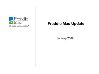 Freddie Mac Update


    January 2009
 