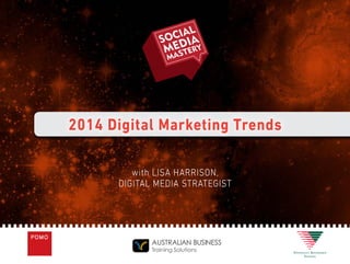 2014 Digital Marketing Trends
with LISA HARRISON,
DIGITAL MEDIA STRATEGIST

 