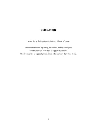 iii
DEDICATION
I would like to dedicate this thesis to my Juhana, of course.
…
I would like to thank my family, my friends...