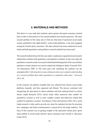 24
2. MATERIALS AND METHODS
This thesis is a case study that combines sports sponsor and sports consumer oriented
data in ...