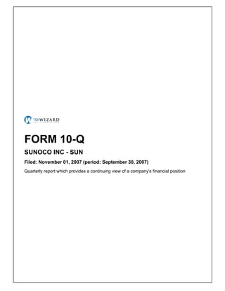 FORM 10-Q
SUNOCO INC - SUN
Filed: November 01, 2007 (period: September 30, 2007)
Quarterly report which provides a continuing view of a company's financial position
 