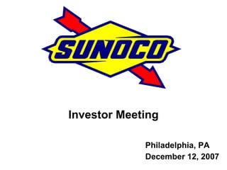 Investor Meeting

             Philadelphia, PA
             December 12, 2007
 