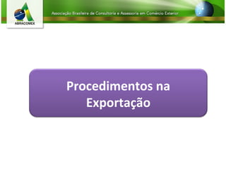 Procedimentos na
Exportação
 