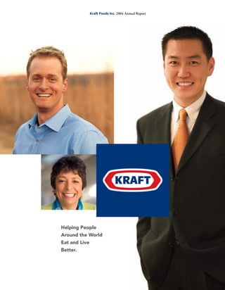 Kraft Foods Inc. 2004 Annual Report




Helping People
Around the World
Eat and Live
Better.
 