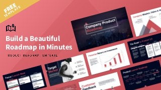 FREE
TEMPLATE
Build a Beautiful
Roadmap in Minutes
 