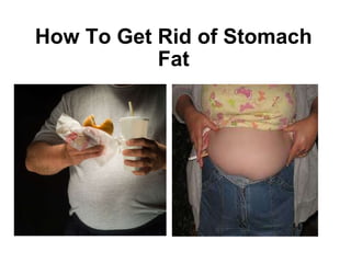 How To Get Rid of Stomach Fat   