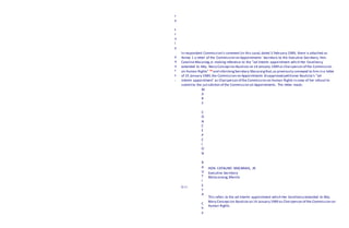 r
y
t
r
u
l
y
y
o
u
r
s
,
M
A
R
Y
C
O
N
C
E
P
C
I
O
N
B
A
U
T
I
S
T
A
C
h
a
In respondent Commission's comment (in this case),dated 3 February 1989, there is attached as
Annex 1 a letter of the Commission on Appointments' Secretary to the Executive Secretary, Hon.
Catalino Macaraig,Jr.making reference to the "ad interim appointment which Her Excellency
extended to Atty. Mary Concepcion Bautista on 14 January 1989 as Chairperson of the Commission
on Human Rights" 10 and informingSecretary Macaraigthat,as previously conveyed to him in a letter
of 25 January 1989,the Commission on Appointments disapproved petitioner Bautista's "ad
interim appointment' as Chairperson of the Commission on Human Rights in view of her refusal to
submitto the jurisdiction of the Commission on Appointments. The letter reads:
HON. CATALINO MACARAIG, JR.
Executive Secretary
Malacanang,Manila
S i r:
This refers to the ad interim appointment which Her Excellency extended to Atty.
Mary Concepcion Bautista on 14 January 1989 as Chairperson of the Commission on
Human Rights.
 