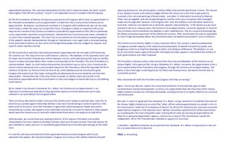 appointed by heralone. The strained interpretation by the Court's majority makes the word "alone"
meaningless if the officers to whom "alone"is not appended are also included in the third group.
(4) The third sentence of Section 16 requires a positiveact of Congress which vests an appointment in
the President alonebefore such an appointment is freed from the scrutiny of the Commission on
Appointments. By express constitutional mandate,it is Congress which determines who do not need
confirmation.Under the majority rulingof the Court, if Congress creates an important office and
requires the consent of the Commission before a presidential appointmentto that officeis perfected,
such a requirement would be unconstitutional.I believethat the Constitution was never intended to
so restrictthe lawmakingpower. The Court has no jurisdiction to limitthe plenary lawmakingpower
of the people's elected representatives through an implied and,I must again add,a strained reading
of the plain text of Section 16. Any restriction of legislativepower must be categorical,express,and
specific-never implied or forced.
(5) The Constitution specifies clearly thepresidential appointees who do not need confirmation by
the Commission.The reason for non-confirmation is obvious. The members of the Supreme Court and
all lower courts and the Ombudsman and his deputies arenot confirmed becausethe Judicial and Bar
Council screens nominees before their names are forwarded to the President. The Vice-Presidentas a
cabinetmember needs no confirmation becausethe Constitution says so.He or she is chosen by the
nation's entire electorate and is only a breath away from the Presidency.Those fallingunder the third
sentence of Section 16, Article VII do not have to be confirmed because the Constitution gives
Congress the authority to free lower rankingofficialswhosepositions arecreated by lawfrom that
requirement. I believe that we in the Court have no power to add by implication to the listof
presidential appointees whom the Constitution in clear and categorical words declares as notneeding
confirmation.
(6) As stated in my dissentin Sarmiento III v. Mison, the Commission on Appointments is an
important constitutional body which helps givefuller expression to the democratic principles
inherent in our presidential formof government.
There are those who would render innocuous the Commission's power or perhaps even move for its
abolition as a protestagainstwhatthey believe is too much horsetradingor sectarian politics in the
exerciseof its functions.Since the Presidentis a genuinely liked and popular leader,personally
untouched by scandal,who appears to be motivated only by the sincerestof intentions,these people
would want the Commission to routinely rubberstamp those whom she appoints to high office.
Unfortunately, we cannot have one readingof Section 16 for popular Presidents and another
interpretation for more mediocre disliked,and even abusiveor dictatorial ones.Precisely,Section 16
was intended to check abuseor ill-considered appointments by a President who belongs to the latter
class.
It is not the judiciary and certainly notthe appointed bureaucracy butCongress which truly
represents the people. We should notexpect Congress to act only as the selfless Idealists,the well-
meaning technocrats, the philosophers,and the coffee-shop pundits would have itmove. The masses
of our people are poor and underprivileged,without the resources or the time to get publicly
involved in the intricateworkings of Government, and often ill-informed or functionally illiterate.
These masses together with the propertied gentry and the elite classcan express their divergent
views only through their Senators and Congressmen. Even the buffoons and retardates deserve to
have their interests considered and aired by the people's representatives. In the democracy we have
and which we try to improve upon, the Commission on Appointments cannotbe expected to function
likea mindless machinewithout any debates or even imperfections. The di scussionsand wranglings,
the delays and posturingarepart of the democratic process.They should never be used as arguments
to restrictlegislativepower where the Constitution does not expressly providefor such a limitation.
The Commission on Human Rights is a very important office. Our country is beset by widespread
insurgency,marked inequity in the ownership and enjoyment of wealth and political power,and
dangerous conflicts arisingfromIdeological,ethnic and religious differences.The tendency to use
force and violent means againstthosewho hold oppositeviews appears irresistibleto the holders of
both governmental and rebel firepower.
The President is doubly careful in the choiceof the Chairman and Members of the Commission on
Human Rights. Fully awareof the rulingin Sarmiento III v. Mison, she wants the appointments to be a
jointresponsibility of the Presidency and Congress,through the Commission on Appointments. She
wants a more thorough screeningprocess for these sensitivepositions. She wants only the best to
survivethe process.
Why should we tell both the President and Congress that they are wrong.?
Again, I fail to see why the captain of a naval boatordered to firebroadsides againstrebel
concentrations should receivegreater scrutiny in his appointmentthan the Chairman of the Human
Rights Commission who has infinitely morepower and opportunity to bringthe rebellion to a justand
satisfactory end.
But even if I were to agree with the Sarmiento III v. Mison ruling,I would still includethe Chairman of
the Human Rights Commission as oneof the "other officers whoseappointments are vested in him in
this Constitution"under the firstsentence of Section 16, Article VII.Certainly,the chairman cannotbe
appointed by Congress or the Supreme Court. Neither should we read Article XIII of the Constitution
as classifyingthe chairman amongthe lower rankingofficers who by lawmay be appointed by the
head of an executive department, agency, commission,or board.The Constitution crea ted the
independent office.The Presidentwas intended to appointits chairman.
I, therefore, regretfully reiterate my dissentfrom the Sarmiento III v. Mison rulingand join in the call
for a re-examination of its doctrine.
CRUZ, J., dissenting:
 