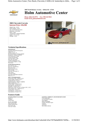 Holm Automotive Center | New Buick, Chevrolet, CADILLAC dealership in Abile... Page 1 of 2



                                        2005 North Buckeye Avenue, Abilene KS 67410

                                        Holm Automotive Center
                                        Phone: (866) 361-0775  Fax: (785) 263-9010
                                        Email: brent_palen@holmauto.com


   2002 Chevrolet Corvette
   Internet Price: $26,500
   Model Code: 1YY67
   Stock Number: 1X361
   Vin: 1G1YY32G125112411
   Bodystyle: Convertible
   Doors: 2 door
   Transmission: 4-Speed Automatic
   Engine: 5.7L V-8 cyl
   Mileage: 13,462




Technical Specifications
POWERTRAIN
Sequential multi-point fuel injection
Engine liters: 5.7
Number of valves: 16
Recommended fuel: premium unleaded
Horsepower: 350hp @ 5,600RPM
Fuel economy city: 18mpg
Limited slip differential
Fuel tank capacity: 18gal.
Drive type: rear-wheel
Cylinder configuration: V-8
Fuel economy highway: 25mpg
Block heater
SUSPENSION/HANDLING
Rear wheel size: 18"
Rear tires: 275/40ZR18.0
Rear anti-roll bar
Speed-sensing steering
Power steering
Front tires: 245/45ZR17.0
Alloy wheels
Front anti-roll bar
Four wheel independent suspension
Wheel size: 17"
SPECS AND DIMENSIONS
Exterior body width: 1,869mm (73.6")
Exterior length: 4,564mm (179.7")
Compression ratio: 10.10 to 1
Engine horsepower: 350hp @ 5,600RPM
Engine displacement: 5.7 L
Exterior height: 1,214mm (47.8")
Front legroom: 1,085mm (42.7")
Wheelbase: 2,654mm (104.5")
Engine bore x stroke: 99.1mm x 92.0mm (3.90" x 3.62")
Front shoulder room: 1,405mm (55.3")
Turning radius: 5.9m (19.3')
Front hiproom: 1,377mm (54.2")
Front headroom: 955mm (37.6")


Features Guide
ENTERTAINMENT FEATURES                                            LIGHTING, VISIBILITY AND INSTRUMENTATION
Speakers: 6                                                       Front reading lights
CD player                                                         Low tire pressure warning
AM/FM radio                                                       Trip computer
                                                                  Delay-off headlights
SEATS AND TRIM                                                    Variably intermittent wipers
Sport steering wheel                                              Voltmeter
Leather steering wheel                                            Tachometer
Power driver seat                                                 Rear window defroster
Front seats: bucket




http://www.holmauto.com/ebrochure.htm?vehicleId=65ec72870a0a0002017689bc... 11/30/2011
 