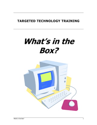 What’s in the Box? 1
TARGETED TECHNOLOGY TRAINING
What’s in the
Box?
 