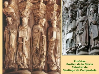 Profetas
  Pórtico de la Gloria
      Catedral de
Santiago de Compostela
 