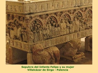 Sepulcro del Infante Felipe y su mujer
   Villalcázar de Sirga - Palencia
 