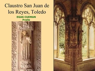 Claustro San Juan de
 los Reyes, Toledo
     EGAS CUEMAN
        Fraile
 