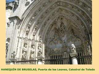 HANEQUÍN DE BRUSELAS, Puerta de los Leones, Catedral de Toledo
 
