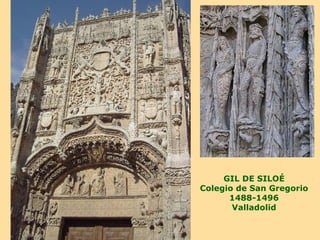 GIL DE SILOÉ
Colegio de San Gregorio
      1488-1496
       Valladolid
 